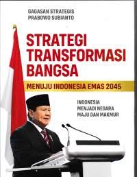 Strategi transformasi bangsa menuju Indonesia emas 2045 : Indonesia menjadi negara maju dan makmur