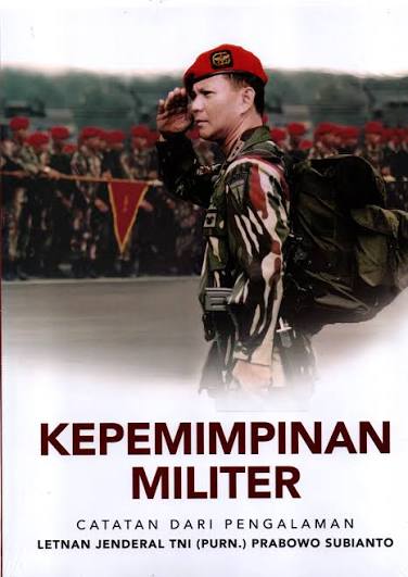 Kepemimpinan Militer : Catatan dari pengalaman Jendral TNI (PURN.) Prabowo Subianto