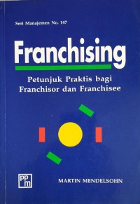 Franchising : Petunjuk Praktis bagi Franchisor dan Franchisee