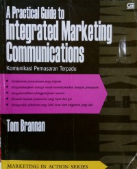 A Practical Guide to Integrated Marketing Communications : Komunikasi Pemasaran Terpadu