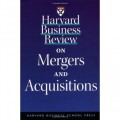 Harvard Business Review on Mergers and Acquisitions