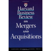 Harvard Business Review on Mergers and Acquisitions