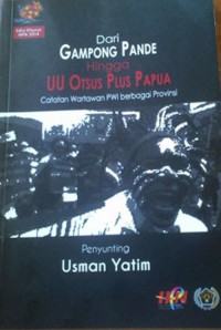 Dari Gampang Pande Hingga UU Otsus Papua (Catatan Pwi dari Berbagai Propinsi)