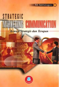 Strategic Marketing Communication : Konsep Strategis dan Terapan