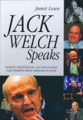 Jack Welch Speaks: Nasihat, Pengetahuan, dan Pengalaman dari Pemimpin Bisnis Terbesar di Dunia