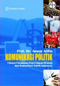 Komunikasi Politik : Filsafat - Paradigma-teori-tujuan-strategi- dan komunikasi politik Indonesia