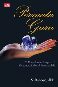 Permata Guru : 23 Pengalaman Inspiratif Menangani Murid Bermasalah