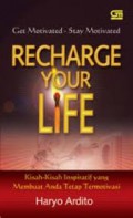 Recharge Your Life : Kisah-Kisah Inspiratif yang Membuat Anda Tetap Termotivasi