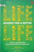 Science For a Better Life : Solusi Kemakmuran Untuk Kemandirian Indonesia