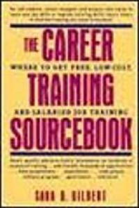 The Career Training Sourcebook: Where to Get Free, Low- Cost