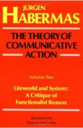 The Theory of Communicative Action : vol 1 Reason and the Rationalization of Society