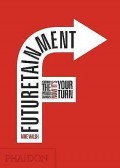 Futuretainment : Yesterday the World Changed Now it's Your Turn
