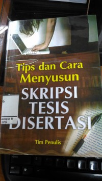 Tips dan Cara Menyusun Skripsi Tesis Disertasi