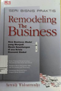 Remodeling The Business : New Business Model yang jadi Mesi Keuntungan di Era Krisis Ekonomi (Seri Bisnis Praktis)