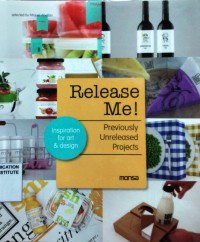 Release Me! Previously Unreleased Projects : Inspiration for Art and Design