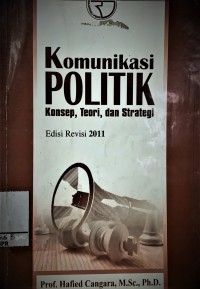 Komunikasi Politik : Konsep, teori dan Strategi (Edisi Revisi 2011)