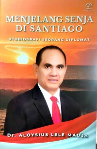 Menjelang Senja Di Santiago : Otobiografi Seorang Diplomat