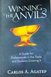 Winning the Anvils : A guide for Profesionals in the the Trade and Students Entering It