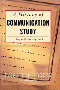 A History Of Communication Study :  A Biographical Approach