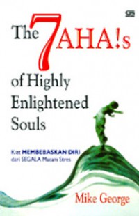 The  7 AHA!s of Highly Enlightened Souls: Kiat Membebaskan Diri dari Segala Macam Stress