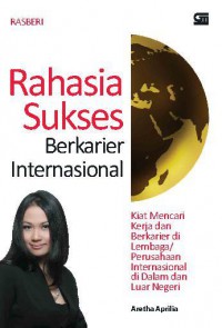 Rahasia Sukses Berkarier Internasional :Kiat Mencari Kerja dan berkarier di Lembaga/Perusahaan Internasional di dalam dan Luar Negeri