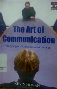 The Art of Communication :Mengungkap Rahasia Berkomunikasi