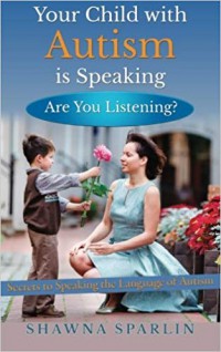 Your Child with Autism is Speaking  (Are You Listening?)