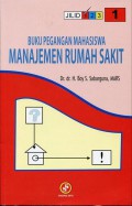 Buku Pegangan Mahasiswa Manajemen Rumah Sakit: Jilid 1