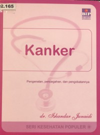 Kanker : Pengenalan, Pencegahan, dan Pengobatannya (Seri Kesehatan Populer)