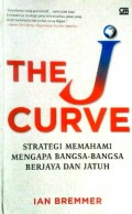 The J Curve : Strategi Memahami Mengapa Bangsa - Bangsa Berjaya dan Jatuh