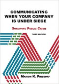 Communicating When Your Company is Under Siege : Surviving Public Crisis (3rd Ed.)