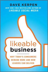 Likeable business : Why today's consumers demand more and how leaders can deliver