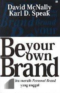 Be Your Own Brand :  Resep jitu meraih Personal Brand yang unggul