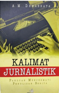 Kalimat Jurnalistik : Panduan Mencermati Penulisan Berita