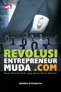 Revolusi Entrepreneur Muda.com :  Sosok Pebisnis yang Sukses berkat Internet