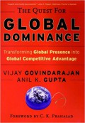 The Quest for Global Dominance : Transforming Global Presence into Global Competitive Advantage