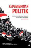 Kepemimpinan Politik : Teori, Dinamika, dan Aplikasi Dalam Praktik Politik
