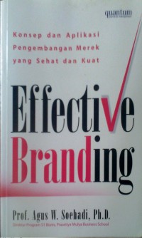 Effective Branding : Konsep dan Aplikasi Pengembangan Merek yang Sehat dan Kuat