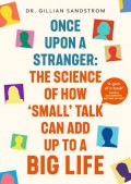 Once Upon a Stranger: The Science of How “Small” Talk Can Add Up to a Big Life