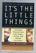 IT`S The Little Things : The Everyday Interactions that Get Under the Skin of Blacks and Whites