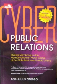 Cyber public relations : strategi membangun dan mempertahankan merek global di era globalisasi lewat media online