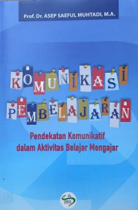 Komunikasi Pembelajaran: Pendekatan Komunikatif Dalam Aktivitas Belajar Mengajar