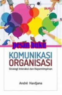 Komunikasi Organisasi : Strategi Interaksi dan Kepemimpinan. Buku 2