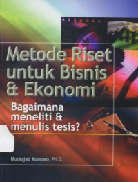 Metode Riset untuk Bisnis & Ekonomi : Bagaiman meneliti dan menulis tesis