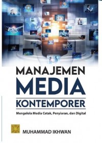 Manajemen Media Kontemporer: Mengelola Media Cetak, Penyiaran, Dan Digital