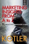 Marketing Insights From A to Z: 80 Konsep Yang Harus Dipahami Oleh Setiap Manajer
