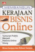 Membangun Kerajaan Bisnis Online : Tuntunan Praktis Menjadi Pebisnis Online Ulung