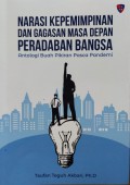 Narasi Kepemimpinan Dan Gagasan Masa Depan Peradapan Bangsa: Antologi Buah Pikiran Pasca Pandemi