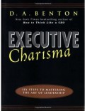 Executive Charisma : Six Steps to Mastering the Art of Leadership