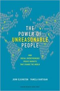 The Power of Reasonable Pople; How  Social Entrepreneurs Create Markets That Change The World